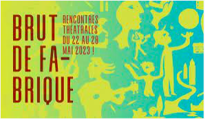 Festival Brut de Fabrique Théâtre de l'Iris